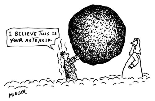 "I believe this is your asteroid."