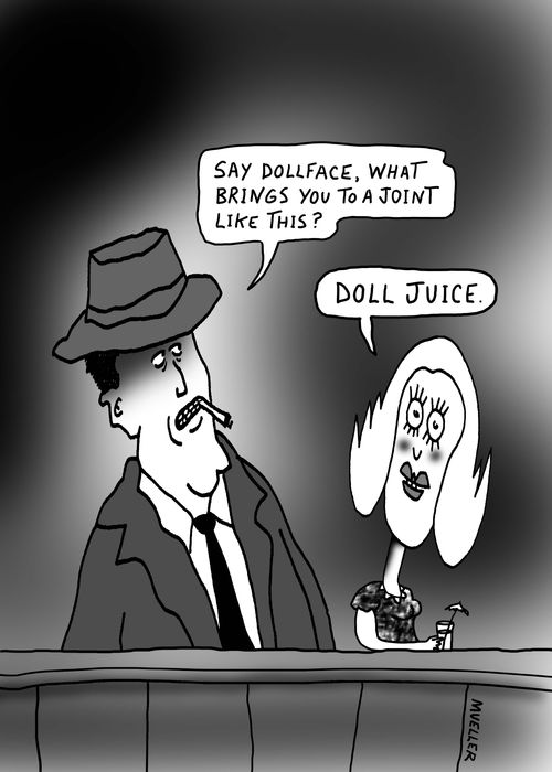 "Say dollface, what brings you to a joint like this?"
