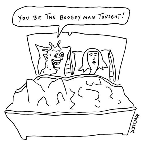 "You be the Boogey man tonight!"