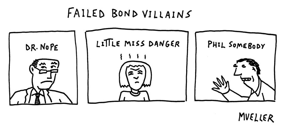 Failed Bond Villains.