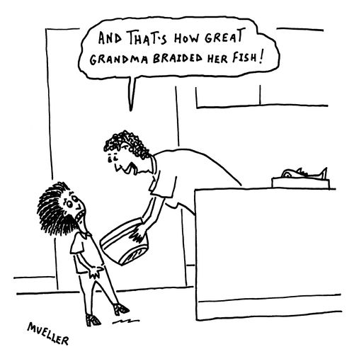 "And that's how great grandma braided her fish."