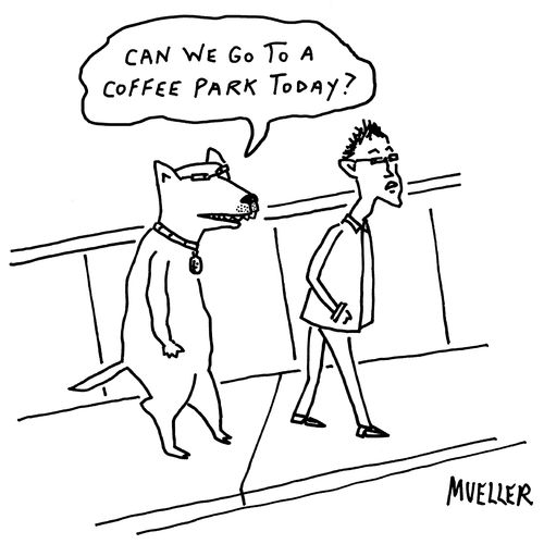"Can we go to a coffee park today."