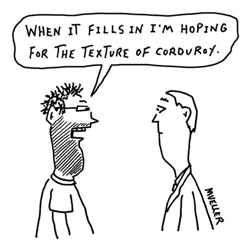 "When it fills in I'm hoping for the texture of corduroy."