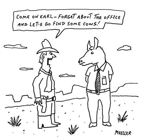 "Come on Earl – forget about the office and let's go find some cows."