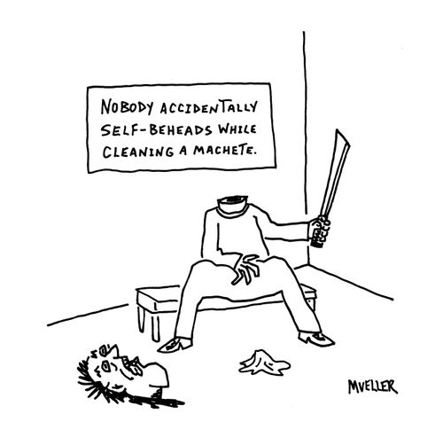 Nobody accidentally self-beheads while cleaning a machete.