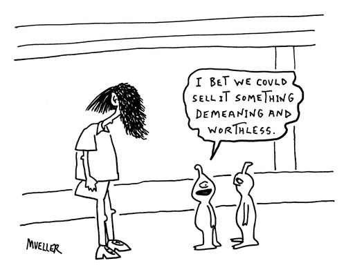 "I bet we could sell it something demeaning and worthless.'
