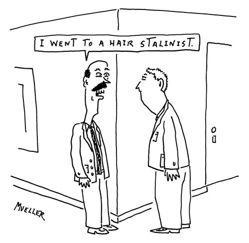 "I went to a hair stalinist."