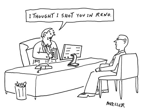 "I thought I shot you in Reno."