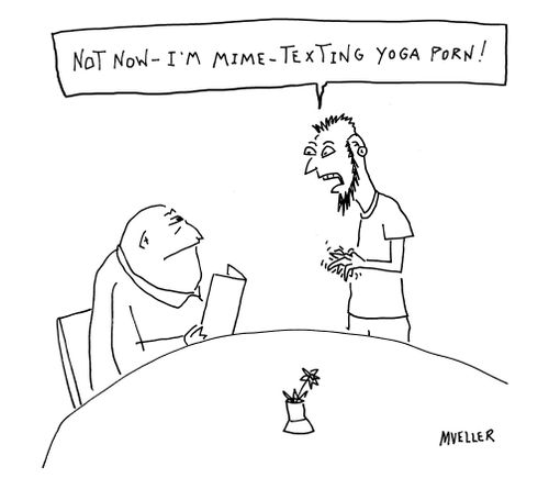 "Not now - I'm mime-texting yoga porn!"