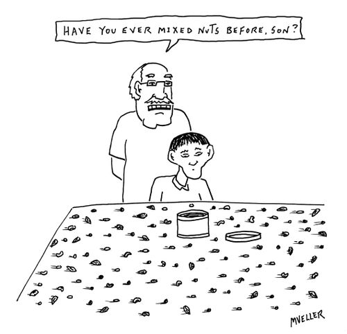 "Have you ever mixed nuts before, son?"