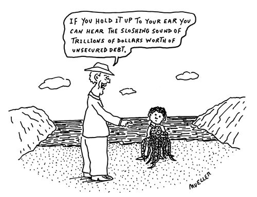 "If you hold it up to your ear you can hear the sloshing sound of trillions of dollars worth of unsecured debt."