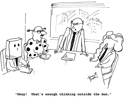 "Okay! That's enough thinking outside the box."