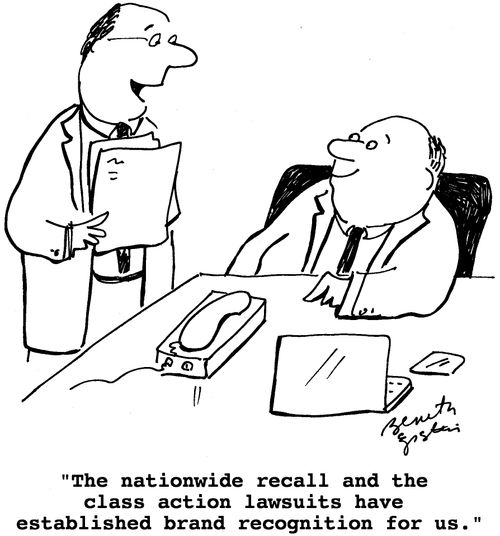 "The nationwide recall and the class action lawsuits have established brand recognition for us."