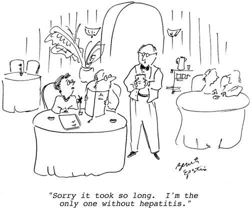"Sorry it took so long. I'm the only one without hepatitis."