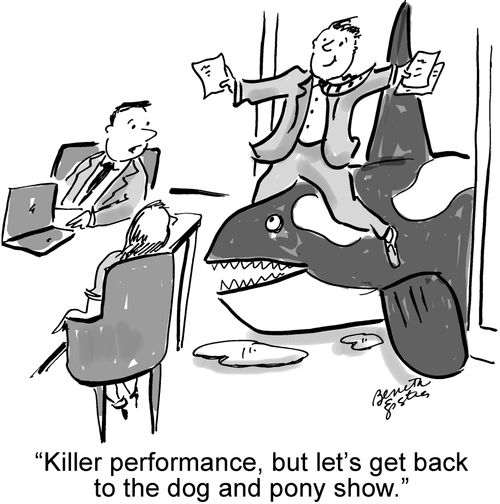 "Killer performance, but let's get back to the dog and pony show."