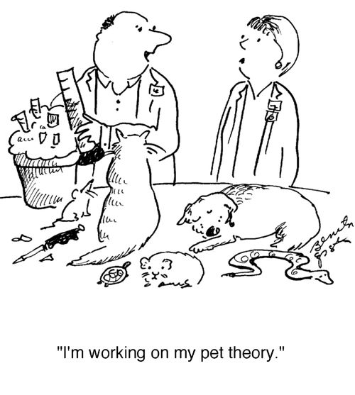 "I'm working on my pet theory."