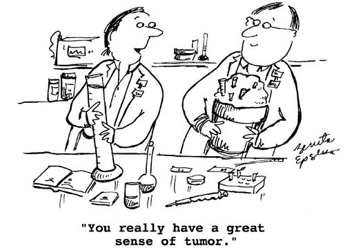 "You really have a great sense of tumor."
