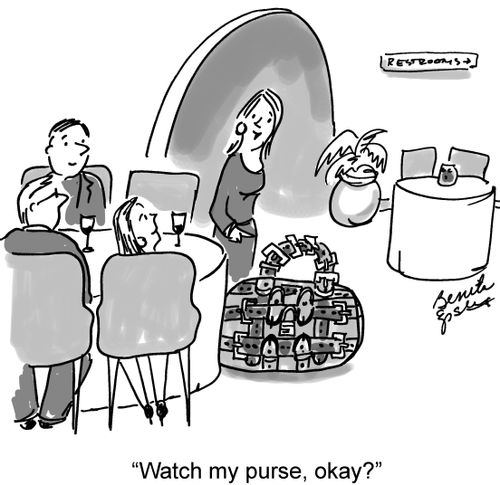 "Watch my purse, okay?"