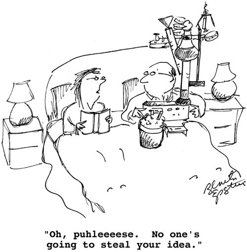 "Oh, puhleeese. No one's going to steal your idea."