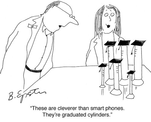 "These are cleverer than smart phones. They're graduated cylinders."
