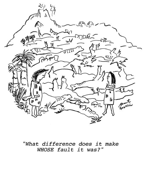 "What difference does it make WHOSE fault it was?"