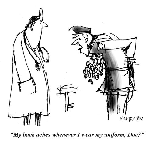 "My back aches whenever I wear my uniform, Doc?"