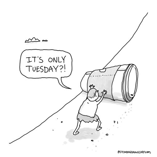 "It's only Tuesday?!"