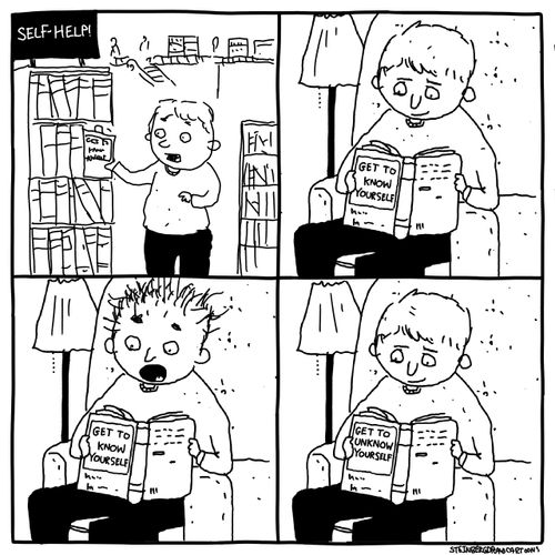 Self Help: Get To Know Yourself/Get To Unknow Yourself