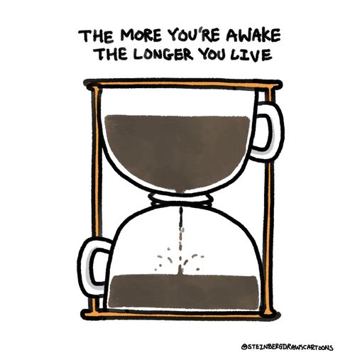 The More You're Awake The Longer You Live