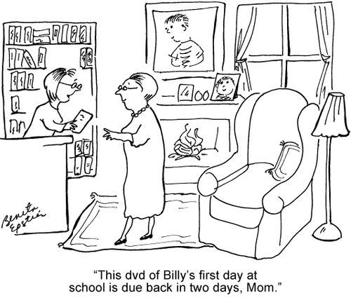 "This dvd of Billy's first day at school is due back in two days, Mom."