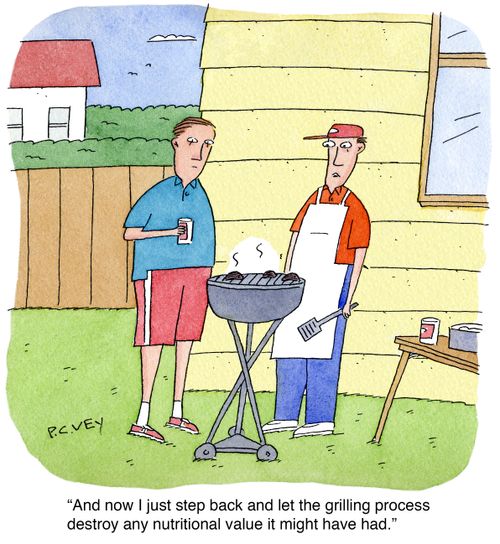 "An now I just step back and let the grilling process destroy any nutritional value it might have had."