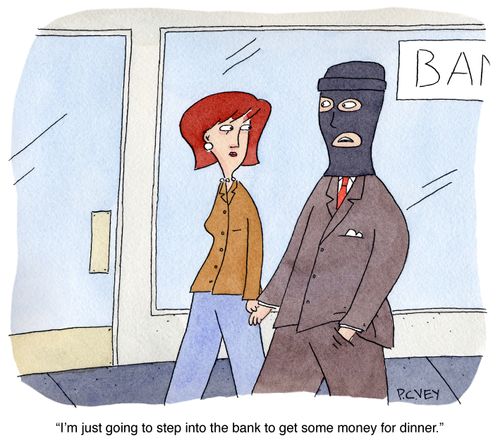 "I'm just going to step into the bank to get some money for dinner."