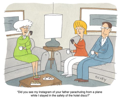 "Did you see my Instagram of your father parachuting from a plane while I stayed in the safety of the hotel disco?"