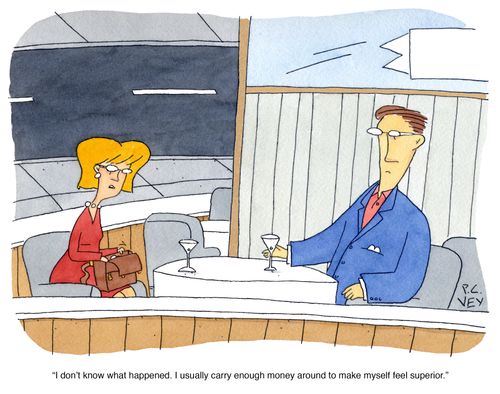 "I don't know what happened. I usually carry enough money around to make myself feel superior."