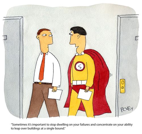 "Sometimes it's important to stop dwelling on your failures and concentrate on your ability to leap over buildings at a single bound."