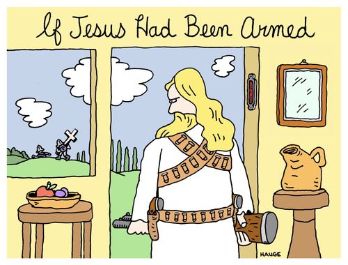 If Jesus had been armed.