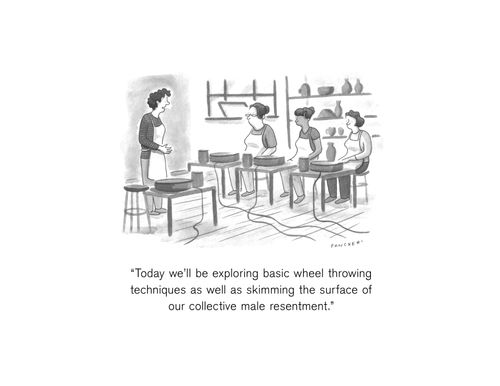 "Today we'll be exploring basic wheel throwing techniques as well as skimming the surface of our collective male resentment."
