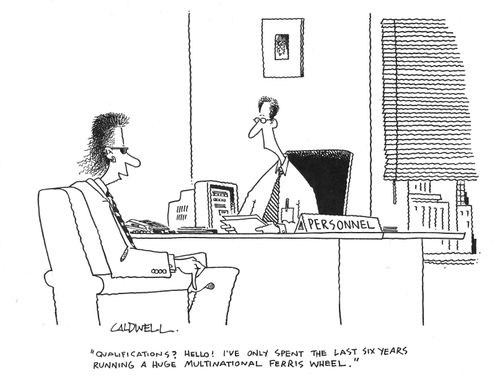 "Qualifications? Hello! I've only spent the last six years running a huge multinational ferris wheel."