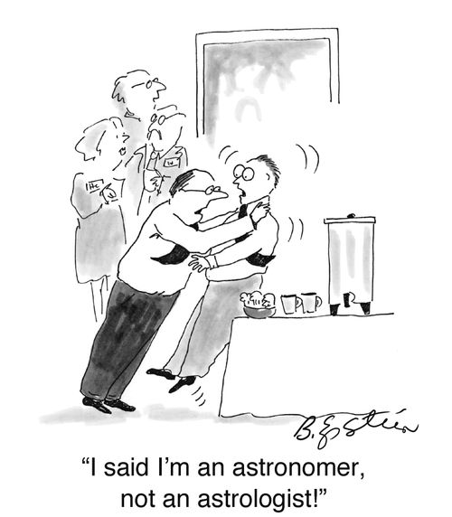 "I said I'm an astronomer, not an astrologist!"