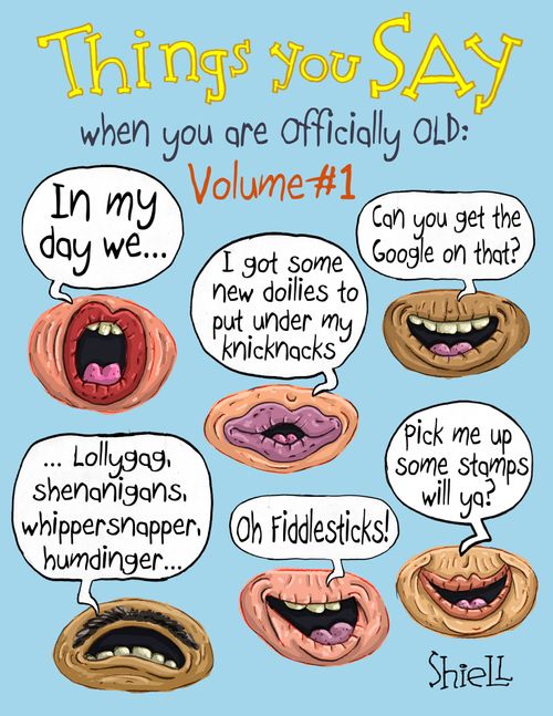 Things You Say Wher You Are Officially Old - Volume # 1