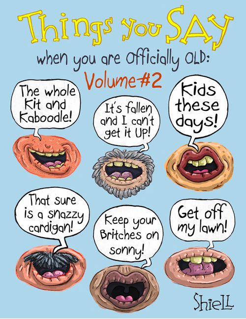 Things You Say When You Are Officially Old - Volume # 2