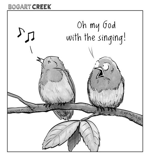 "Oh my God with the singing!"