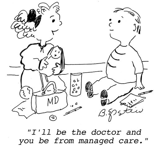 "I'll be the doctor and you be from managed care."