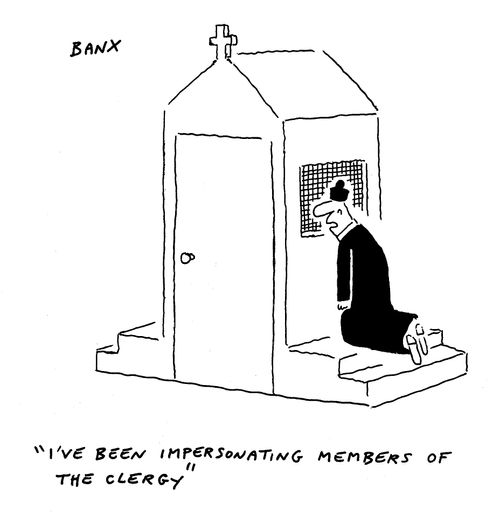 "I've been impersonating members of the clergy."