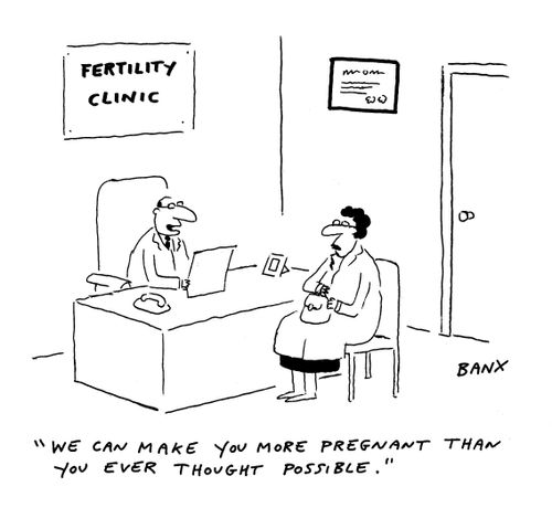 "We can make you more pregnant than you ever though possible."