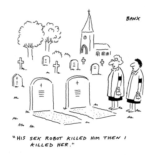 "His sex robot killed him and then I killed her."