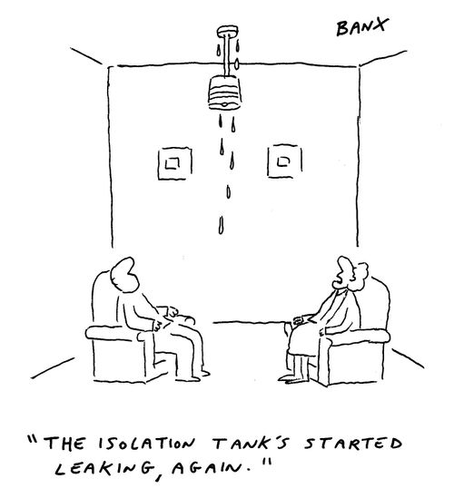 "The isolation tank's started leaking, again."