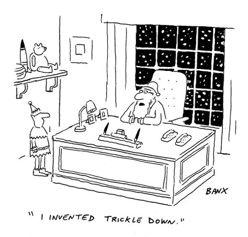 "I invented trickle down."