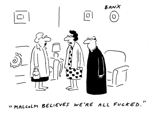 "Malcolm believes we're all f****d."