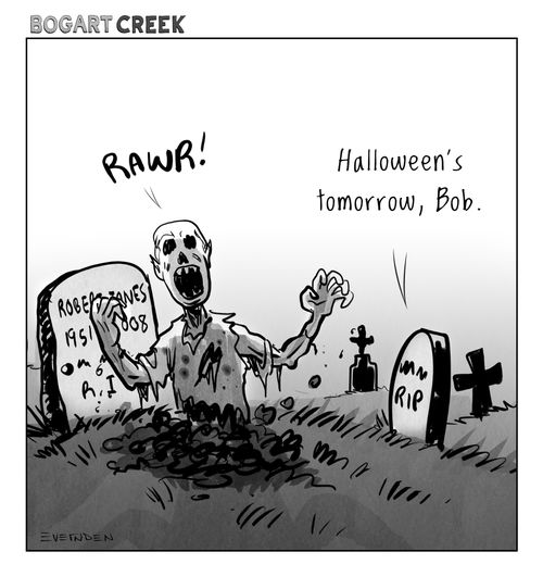 "Halloween's tomorrow, Bob."